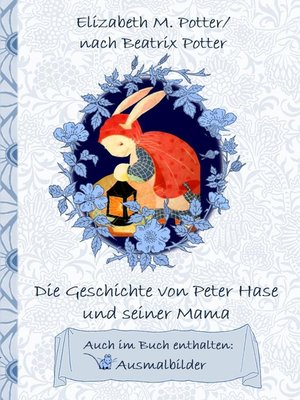 cover image of Die Geschichte von Peter Hase und seiner Mama (inklusive Ausmalbilder; deutsche Erstveröffentlichung!)